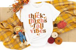 Thick Thighs and fall Vibes Shirt, Fall Shirt, Autumn Vibes Shirt, Fall Shirts, Fall Gift, Gift For Her, Thanksgiving Sh