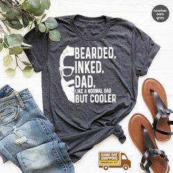 Fathers Day Shirt, Bearded Inked Dad Like A Normal Dad But Cooler Shirt, Gift For Dad, Funny Fathers Day Shirt, Daddy Bi