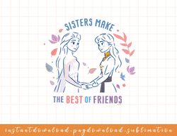 Disney Frozen Anna and Elsa Sister Make the Best of Friends png, sublimate, digital download