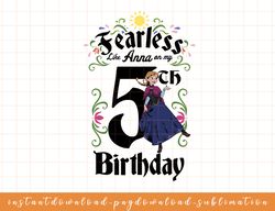 Disney Frozen Anna Fearless On My 5th Birthday png, sublimate, digital download