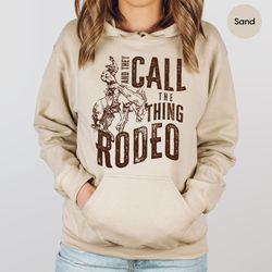 Retro Western Life Country Cowgirl Crewneck Sweatshirt Gifts for Rodeo Mom, And They Call The Thing Rodeo Hoodie, Vintag