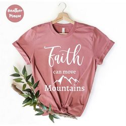 Faith Can Move Mountains, Nature Lover , Christian Shirts,  Christian Apparel, Christian Clothing, Grace Shirt, Faith Sh
