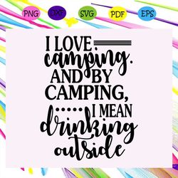 i love camping and by camping , camping svg, camping lover, gift for camping lover, happy camping, camping shirt, camper