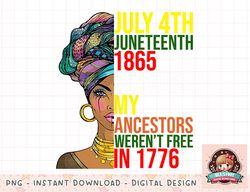Happy Juneteenth Is My Independence Day Free Black Women png, instant download, digital print (2) copy