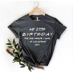 My 21th Birthday, The One Where I Was in Lockdown, 21st birthday shirt, Quarantine Birthday Shirt, 21st birthday gift, 2