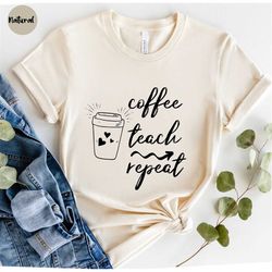 Coffee Teach Repeat Shirt, Teacher Appreciation, Cute Teacher, Teacher Shirt, Teacher Gift, Funny Teacher Shirt, Kinderg