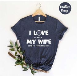 i love it when my wife let me, bicycle gift, bike gift, bike lover gift bicyclist shirt, bicycle lover , cyclist gift, m