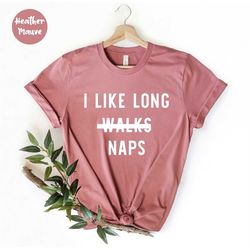 I like Long Naps, I love Naps Funny Shirt, Lazy Shirt , Nap Queen shirt, nap lover shirt, Sleep Shirt for Women, Napping