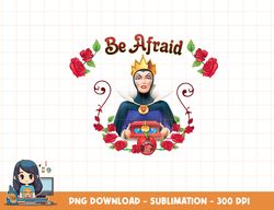 Disney Snow White The Evil Queen Be Afraid png, sublimation, digital print