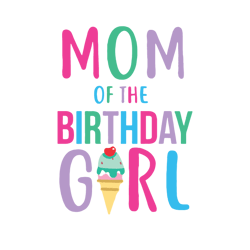 Mom of the Birthday Girl SVG, Birthday SVG cut file for Mom, Birthday Girl's Mom Iron on Transfer Shirt design