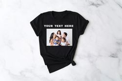 custom photo shirt, custom text and photo shirt, custom text shirt, photo shirt, customized photo shirt, make your own s