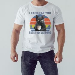 Black Cat I Can Hear You but I'm Not Listening Vintage Shirt, Shirt For Men Women, Graphic Design, Unisex Shirt