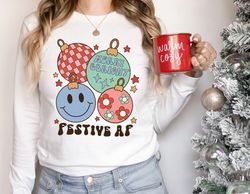 Christmas Sweatshirt, Festive AF Long Sleeve Shirt, Funny Christmas Sweater, Holiday Cheer Sweatshirt, Happy Holidays Te
