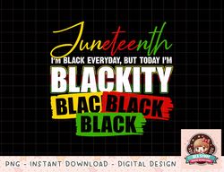 Im Blackity Juneteenth 1865 Black African American Women png, instant download, digital print