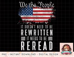 It Doesnt Need To Be Rewritten It Needs To Be Reread png, instant download, digital print