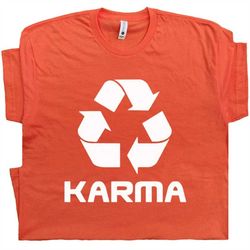 karma t shirt i saw that karma funny tee recycle symbol shirt good witty comes around cute hilarious for women ladies me