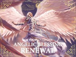 ANGELIC BLESSING RENEWAL for a Loved One || Renew and increase all of their current Angelic Blessings || Angelic Rite