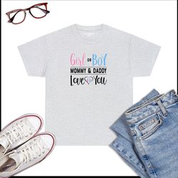 Girl Or Boy Mommy And Daddy Love You Gender Reveal T-shirt Dads