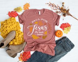 Fall For Jesus He Never Leaves Shirt,Fall Shirt,Thanksgiving Shirt,Thanksgiving Family Matching Shirt,Jesus Shirt,Thanks