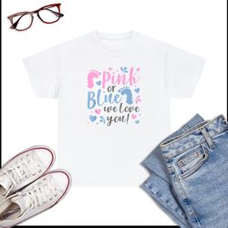 Pink Or Blue We Love You Baby Shower T-Shirt