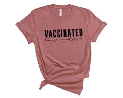 Vaccinated Because I'm Not Stupid Shirt,Vaccinated Shirt,Proud Member Of The Vaccinated Club Shirt,Quarantine Shirt,Quar