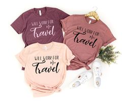 Will Work For Travel Travel Shirts World Traveler Travel Shirt Adventure Shirt Bucket List Shirt Vacation Shirt Explore