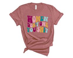 Women don't owe you shit Shirt,Feminist Tee,Uterus Pro Choice Shirt,Women Power Tee,Women Rights,Hippy Retro Shirt,Retro