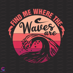 Find Me Where The Waves Are Svg, Trending Svg, Waves Svg, Ocean Svg, Beach Svg,