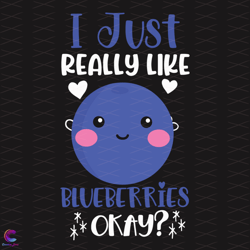 I Just Really Like Blueberries Svg, Trending Svg, Blueberries Svg, Okay Svg, Cut