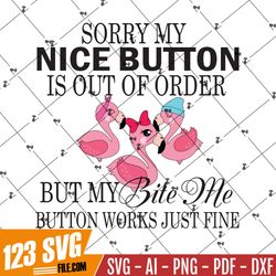 Flamingos SVG, Sorry My Nice Button Is Out Of Order, But My Bite Me Button Works Just Fine SVG PNG EPS DXF, Cricut File
