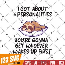 Sloth I Got About 5 Personalities SVG PNG EPS DXF Cricut Cameo File