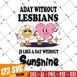 A Day Without Lesbians SVG – Is Like A Day Without Sunshine SVG PNG EPS DXF PDF, Cricut File