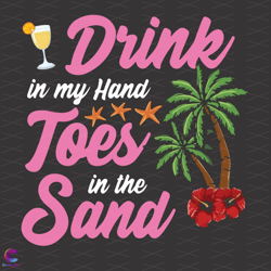 Drink in My Hand Toes in the Sand Svg, Trending Svg, Drinkin