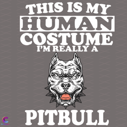 This Is My Human Costume Im Really A Pitbull Svg, Trending S