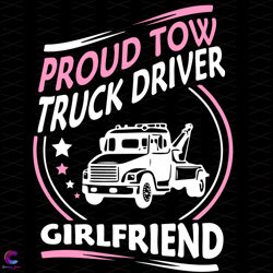 Proud Tow Truck Driver Girlfriend Svg, Trending Svg, Tow Tru