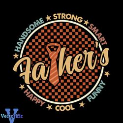 Fathers Handsome Strong Smart Happy Fathers Day SVG File