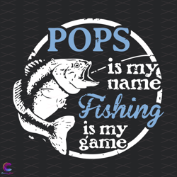 Pops Is My Name Fishing Is My Game Svg, Trending Svg, Fishin