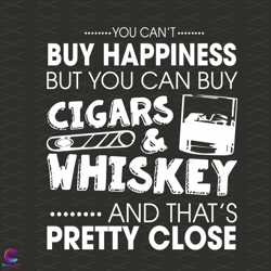 you cant buy happiness but you can buy cigars & whiskey svg,