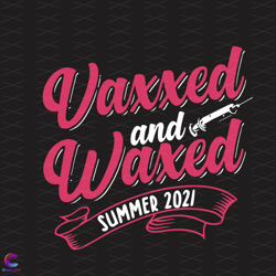 vaxxed & waxed summer 2021 svg, trending svg, vaxxed svg, wa