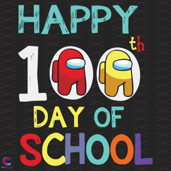 Happy 100th Day Svg, 100th Day Svg, Back To School Svg, Among Us Svg, Impostor Svg, 100th Day Among Us, 100th Day Impost