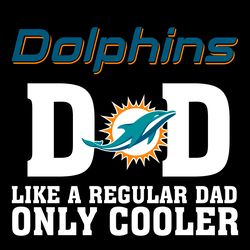 Miami Dolphins Dad Like A Regular Dad Only Cooler Svg, Fathers Day Svg, Dolphins Dad Svg, Football Dad Svg, Regular Dad
