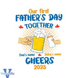 our first fathers day together dad and baby cheers 2023 svg file