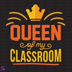 Queen Of Classroom Svg, Back To School Svg, Classroom Queen Svg, My Cl