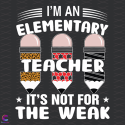Im An Elementary Teacher Its Not For The Weak Svg, Back To School Svg,