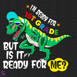 Im Ready for 1st Grade Funny Dinosaur Svg, Back to School Svg, 1st Gra