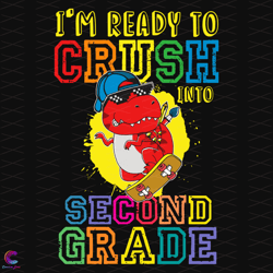 Im Ready To Crush Into Second Grade Svg, Back To School Svg, Dinosaur
