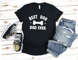 Dog Dad Shirt - Best Dog Dad Ever Shirt - Fathers Day Gift - Dog Lover Gift Funny Shirt Men - Dad Gift Husband Gift Dog