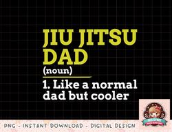 Jiu Jitsu Dad Like A Normal Dad But Cooler Gift T Shirt copy