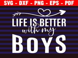 Life Is Better With My Boys Svg, Gift For Mom Svg, Mom Life Svg, Mom Shirt Svg, Mother's Day Svg, Silhouette Cricut