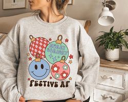 Christmas Sweatshirt, Festive AF Sweatshirt, Funny Christmas Sweater, Christmas Shirt, Holiday Cheer Sweatshirt, Happy H